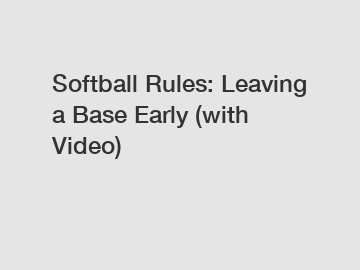 Softball Rules: Leaving a Base Early (with Video)