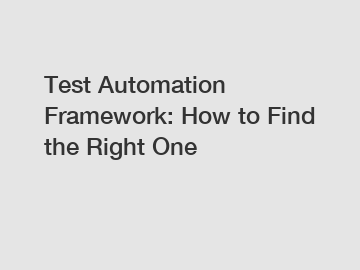 Test Automation Framework: How to Find the Right One