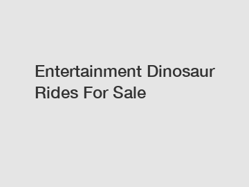 Entertainment Dinosaur Rides For Sale