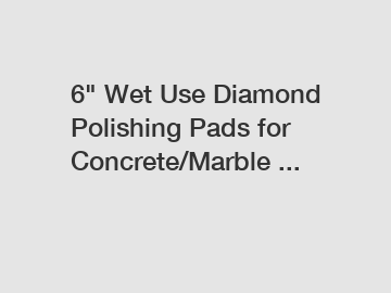 6" Wet Use Diamond Polishing Pads for Concrete/Marble ...