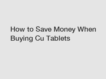 How to Save Money When Buying Cu Tablets