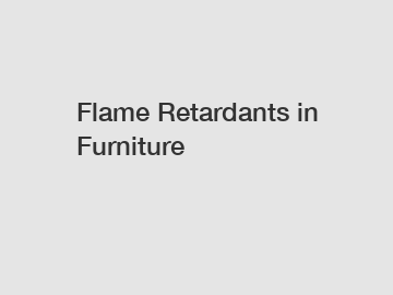 Flame Retardants in Furniture