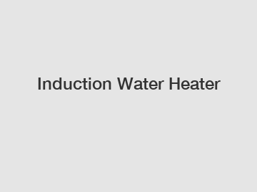 Induction Water Heater