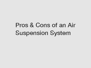 Pros & Cons of an Air Suspension System