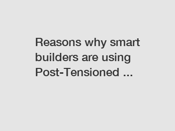 Reasons why smart builders are using Post-Tensioned ...