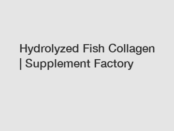 Hydrolyzed Fish Collagen | Supplement Factory