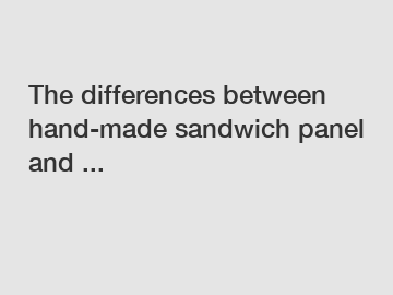 The differences between hand-made sandwich panel and ...