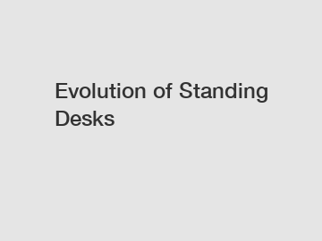 Evolution of Standing Desks