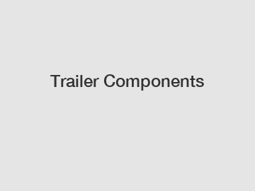 Trailer Components