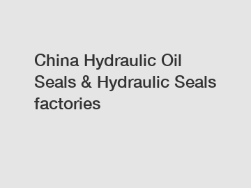 China Hydraulic Oil Seals & Hydraulic Seals factories