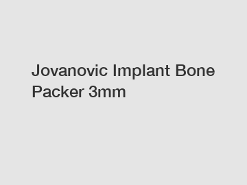 Jovanovic Implant Bone Packer 3mm