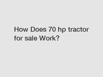 How Does 70 hp tractor for sale Work?