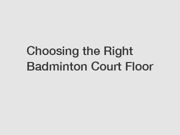 Choosing the Right Badminton Court Floor