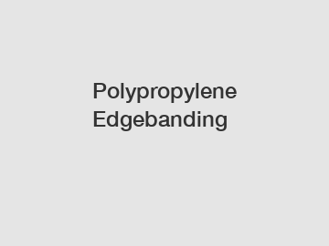 Polypropylene Edgebanding