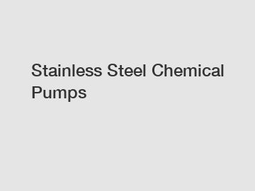 Stainless Steel Chemical Pumps