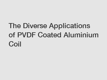 The Diverse Applications of PVDF Coated Aluminium Coil