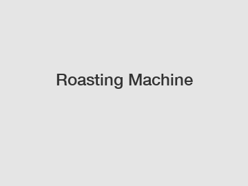 Roasting Machine