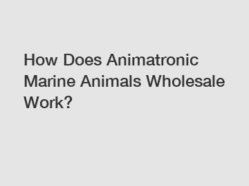 How Does Animatronic Marine Animals Wholesale Work?