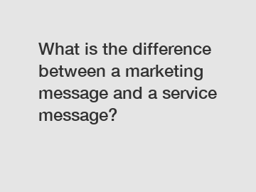 What is the difference between a marketing message and a service message?