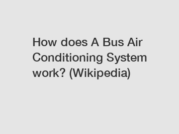 How does A Bus Air Conditioning System work? (Wikipedia)