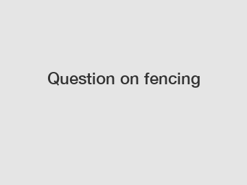 Question on fencing