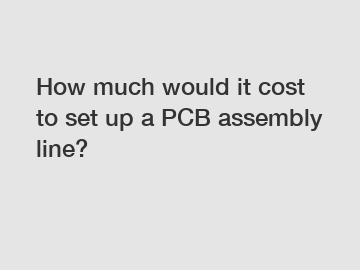 How much would it cost to set up a PCB assembly line?