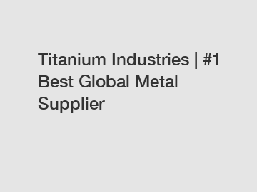 Titanium Industries | #1 Best Global Metal Supplier