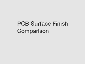 PCB Surface Finish Comparison