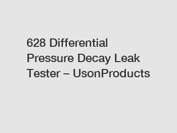 628 Differential Pressure Decay Leak Tester &ndash; UsonProducts