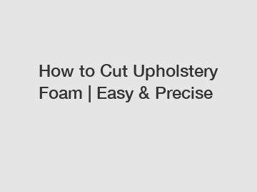 How to Cut Upholstery Foam | Easy & Precise