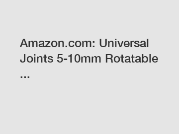 Amazon.com: Universal Joints 5-10mm Rotatable ...