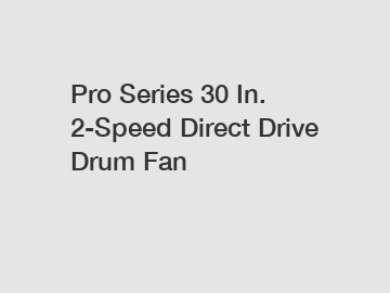 Pro Series 30 In. 2-Speed Direct Drive Drum Fan
