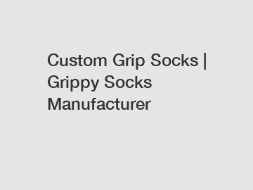 Custom Grip Socks | Grippy Socks Manufacturer