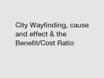 City Wayfinding, cause and effect & the Benefit/Cost Ratio