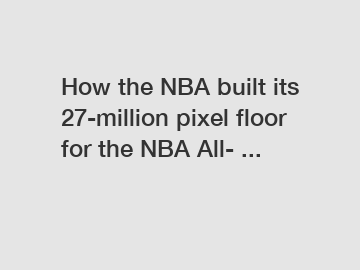 How the NBA built its 27-million pixel floor for the NBA All- ...