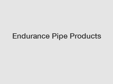 Endurance Pipe Products