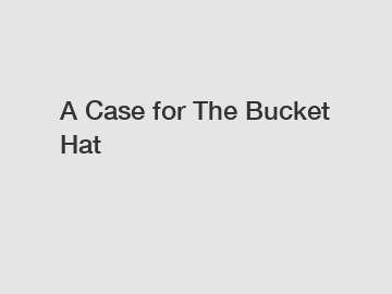 A Case for The Bucket Hat