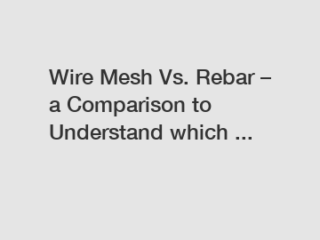 Wire Mesh Vs. Rebar – a Comparison to Understand which ...