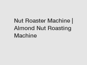 Nut Roaster Machine | Almond Nut Roasting Machine