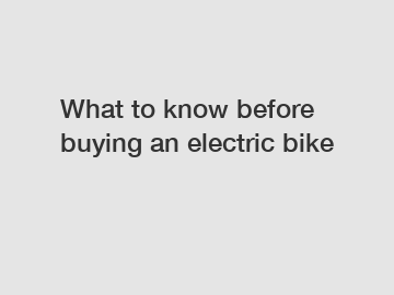 What to know before buying an electric bike