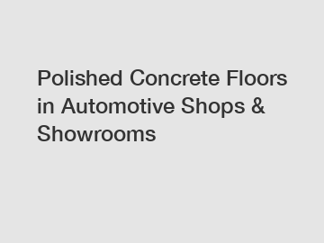 Polished Concrete Floors in Automotive Shops & Showrooms
