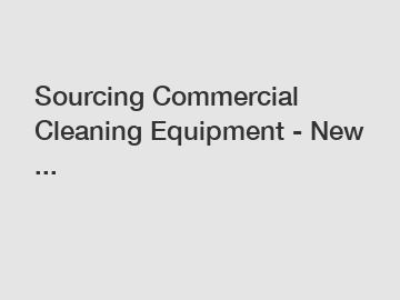 Sourcing Commercial Cleaning Equipment - New ...