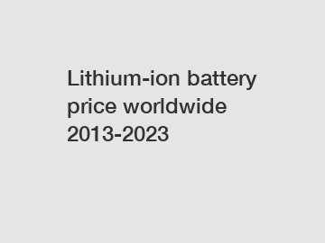 Lithium-ion battery price worldwide 2013-2023