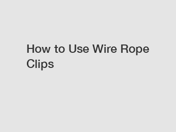 How to Use Wire Rope Clips