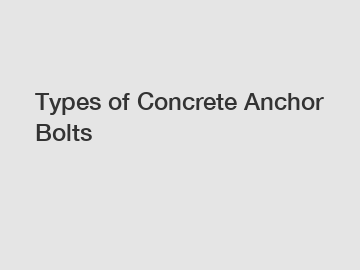 Types of Concrete Anchor Bolts