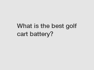 What is the best golf cart battery?