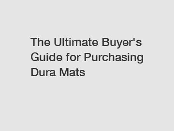 The Ultimate Buyer's Guide for Purchasing Dura Mats