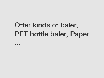 Offer kinds of baler, PET bottle baler, Paper ...