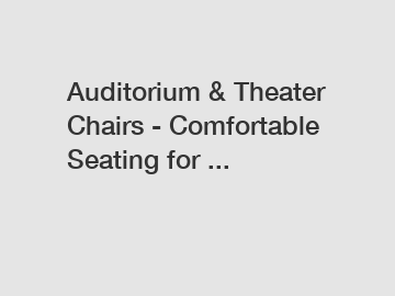 Auditorium & Theater Chairs - Comfortable Seating for ...