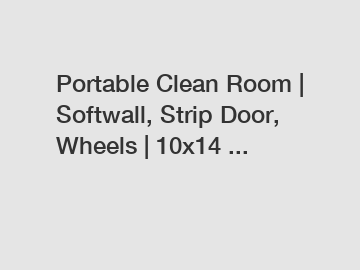 Portable Clean Room | Softwall, Strip Door, Wheels | 10x14 ...